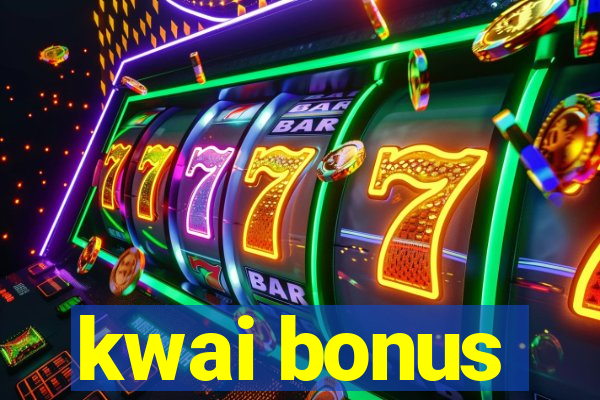 kwai bonus